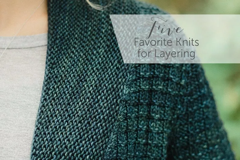 Five Favorite Knits for Layering. www.sweetgeorgiayarns.com