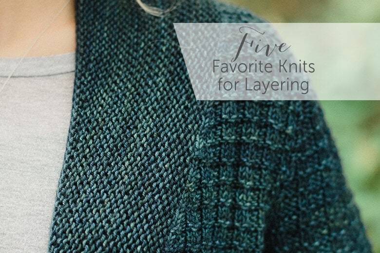 Five Favorite Knits for Layering. www.sweetgeorgiayarns.com